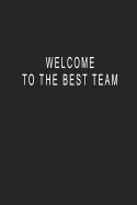 Welcome To The Best Team: Blank Lined Journal Notebook (6 x9 inches) - 110 Pages