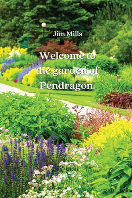 Welcome to the garden of Pendragon - Mills, Jim