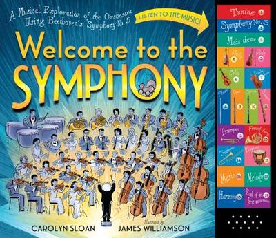 Welcome to the Symphony: A Musical Exploration of the Orchestra Using Beethoven's Symphony No. 5 - Sloan, Carolyn