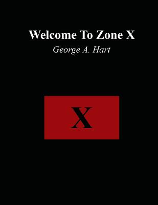 Welcome to Zone X - Hart, George A