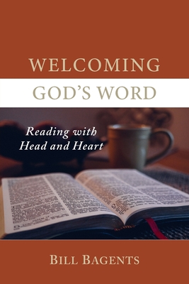 Welcoming God's Word: Reading with Head and Heart - Bagents, Bill