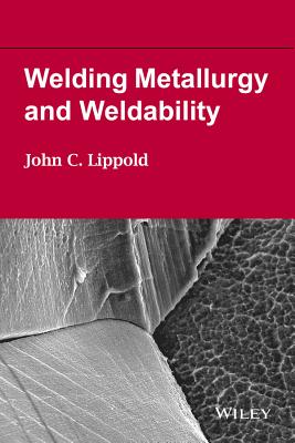 Welding Metallurgy and Weldability - Lippold, John C