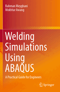 Welding Simulations Using ABAQUS: A Practical Guide for Engineers