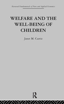 Welfare and the Well-Being of Children - Currie, J