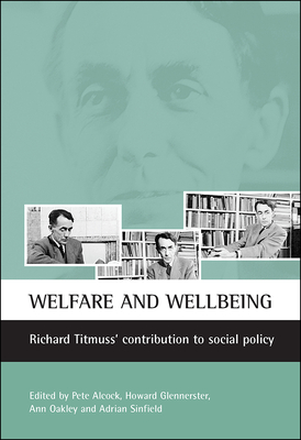 Welfare and Wellbeing: Richard Titmuss's Contribution to Social Policy - Alcock, Pete (Editor), and Glennerster, Howard (Editor), and Oakley, Ann (Editor)