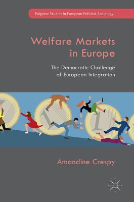 Welfare Markets in Europe: The Democratic Challenge of European Integration - Crespy, Amandine