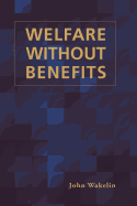 Welfare Without Benefits