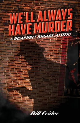 We'll Always Have Murder: A Humphrey Bogart Mystery - McLain, Bob (Editor), and Crider, Bill