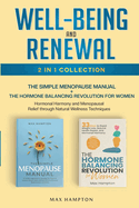 Well-Being and Renewal 2-In-1 Collection: The Simple Menopause Manual + The Hormone Balancing Revolution for Women: Hormonal Harmony and Menopausal Relief Through Natural Wellness Techniques