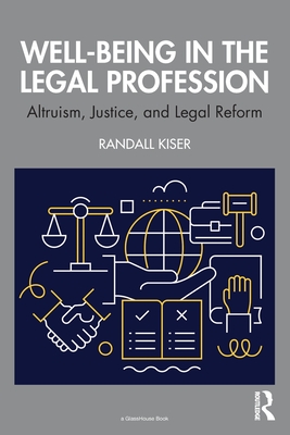 Well-Being in the Legal Profession: Altruism, Justice, and Legal Reform - Kiser, Randall