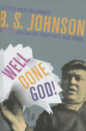 Well Done God!: Selected Prose and Drama of B. S. Johnson