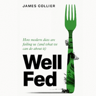 Well Fed: How Modern Diets are Failing Us (and What We Can Do About it)