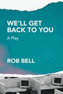 We'll Get Back to You: A play