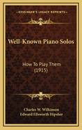 Well-Known Piano Solos: How to Play Them (1915)