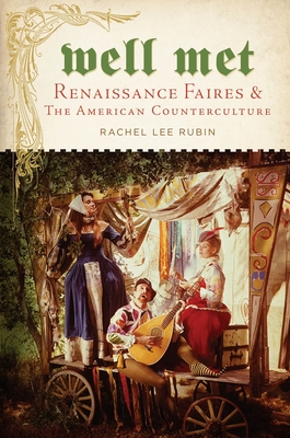 Well Met: Renaissance Faires and the American Counterculture - Rubin, Rachel Lee