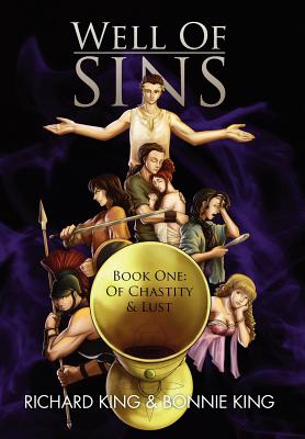 Well of Sins: Book One: Of Chastity & Lust - King, Richard, Professor, and King, Bonnie