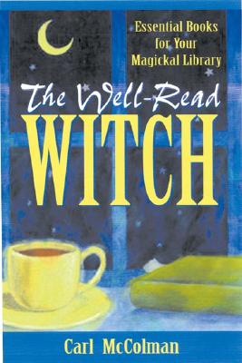 Well-Read Witch: Essential Books for Your Magickal Library - McColman, Carl