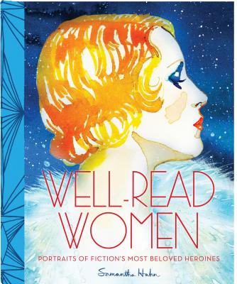 Well Read Women: Portraits of Fiction's Most Beloved Heroines - Hahn, Samantha