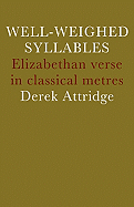 Well-Weighed Syllables: Elizabethan Verse in Classical Metres