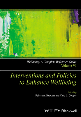 Wellbeing: A Complete Reference Guide, Interventions and Policies to Enhance Wellbeing - Huppert, Felicia A. (Editor), and Cooper, Cary (Editor)