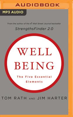 Wellbeing: The Five Essential Elements - Rath, Tom, and Harter, Jim, Mr., and Grupper, Adam (Read by)