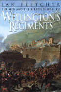 Wellington's Regiments: The Men and Their Battles from Roli A to Waterloo, 1808 - 1815