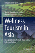 Wellness Tourism in Asia: Emerging Destinations to Rejuvenate, Relax and Retreat