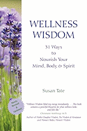 Wellness Wisdom: 31 Ways to Nourish Your Mind, Body, & Spirit