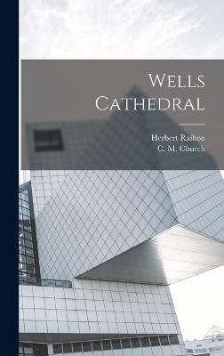 Wells Cathedral - Railton, Herbert, and Church, C M