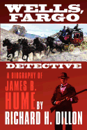 Wells, Fargo Detective: A Biography of James B. Hume