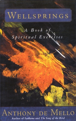 Wellsprings: A Book of Spiritual Exercises - de Mello, Anthony