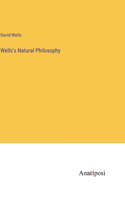 Wells's Natural Philosophy - Wells, David