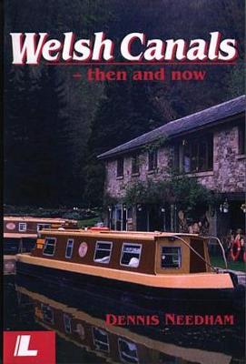 Welsh Canals: Then and Now - Needham, Dennis