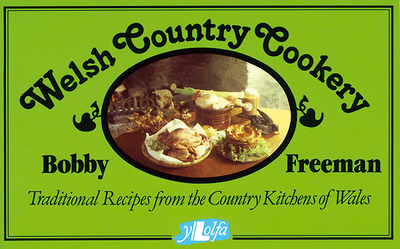 Welsh Country Cookery: Traditional Recipes from the Country Kitchens of Wales - Freeman, Bobby