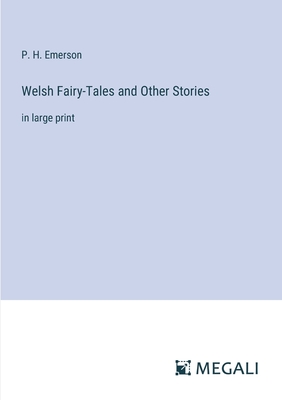 Welsh Fairy-Tales and Other Stories: in large print - Emerson, P H