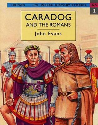 Welsh History Stories: Caradog and the Romans - Evans, John