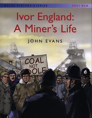 Welsh History Stories: Ivor England: A Miner's Life - Evans, John