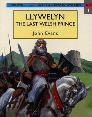Welsh History Stories: Llywelyn the Last Prince - Evans, John