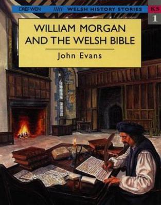 Welsh History Stories: William Morgan and the Welsh Bible - Evans, John