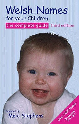 Welsh Names for Your Children: The Complete Guide - Stephens, Meic