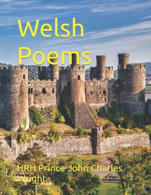Welsh Poems - Wright, Hrh Prince John Charles