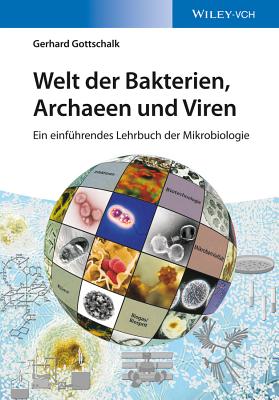 Welt der Bakterien, Archaeen und Viren: Ein einfhrendes Lehrbuch der Mikrobiologie - Gottschalk, Gerhard