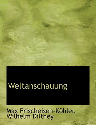 Weltanschauung - Frischeisen-Khler, Max, and Dilthey, Wilhelm