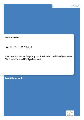 Welten der Angst: Das Unbekannte als Ursprung der Faszination und des Grauens im Werk von Howard Phillips Lovecraft - Etzold, Veit