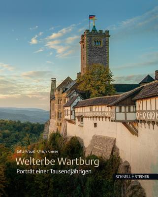 Welterbe Wartburg: Portrat Einer Tausendjahrigen - Wartburg-Stiftung (Editor), and Kneise, Ulrich (Illustrator), and Krauss, Jutta (Contributions by)