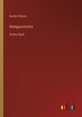 Weltgeschichte: Drittes Buch - Struve, Gustav