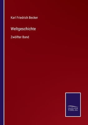 Weltgeschichte: Zwlfter Band - Becker, Karl Friedrich