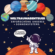 Weltraumabenteuer. Erforschung unseres Sonnensystems (Mit Planeten-Ausmalspa!): Eine spaige und lehrreiche Reise durch den Weltraum fr Kinder im Alter von 4 bis 8 Jahren, mit Ausmalseiten und faszinierenden Fakten ber unser Sonnensystem!