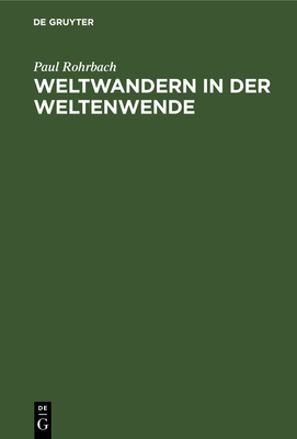 Weltwandern in Der Weltenwende - Rohrbach, Paul