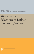 Wen xuan or Selections of Refined Literature, Volume III: Rhapsodies on Natural Phenomena, Birds and Animals, Aspirations and Feelings, Sorrowful Laments, Literature, Music, and Passions
